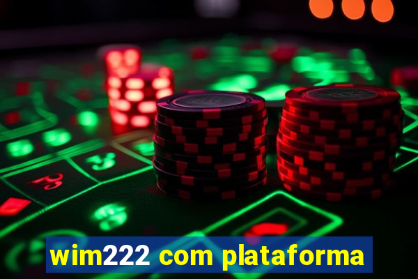 wim222 com plataforma